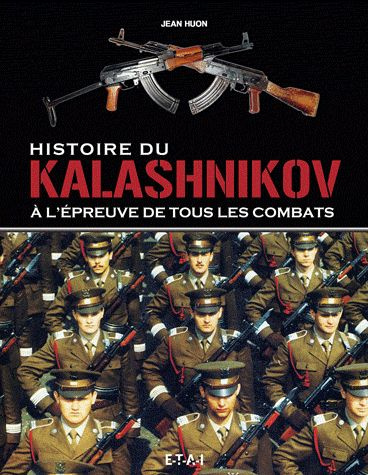 Histoire du Kalashnikov. A l'épreuve de tous les combats