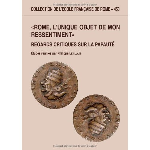Rome, l'unique objet de mon ressentiment. Regards critiques sur la papauté