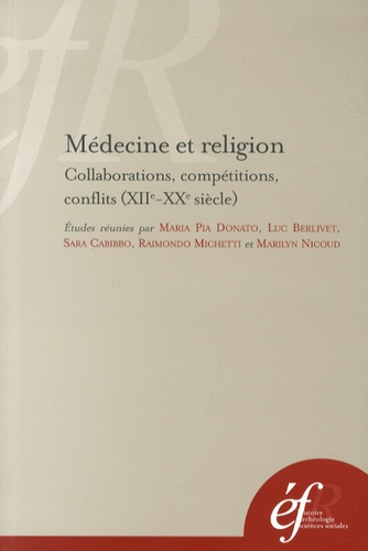 Médecine et religion. Collaborations, compétitions, conflits (XIIe-XXe siècles)
