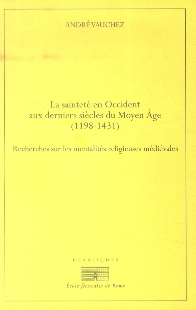 La sainteté en Occident aux derniers siècles du Moyen Age. D'après les procès de canonisation et les