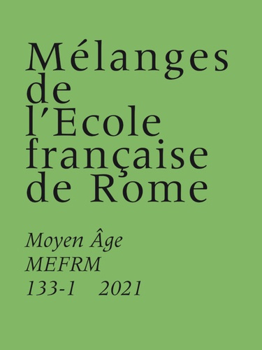 Mélanges de l'Ecole française de Rome. Moyen-Age N° 133-1/2021