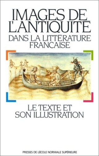 Images de l'Antiquité dans la littérature française. Le texte et son illustration (actes du colloque