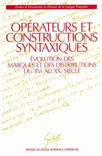 Opérateurs et constructions syntaxiques. Évolution des marques et des distributions du XVe au XXe si