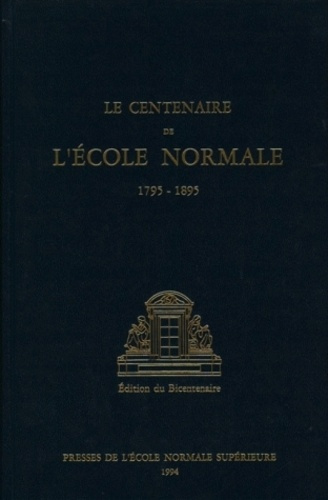 LE CENTENAIRE DE L'ECOLE NORMALE (1795-1895). Edition du bicentenaire