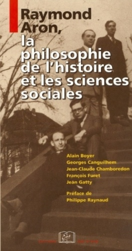 Raymond Aron, la philosophie de l'histoire et les sciences sociales. Edition revue et corrigée