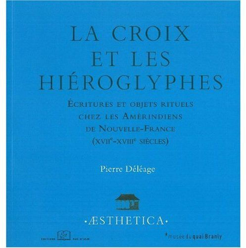 La croix et les hiéroglyphes. Ecritures et objets rituels chez les Amérindiens de Nouvelle-France (X