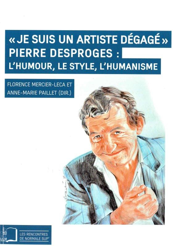 Je suis un artiste dégagé. Pierre Desproges : l'humour, le style, l'humanisme