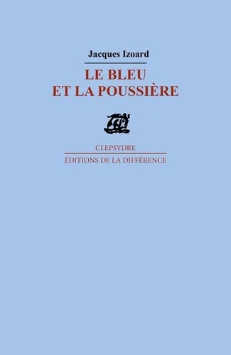 Le bleu et la poussière. Poèmes