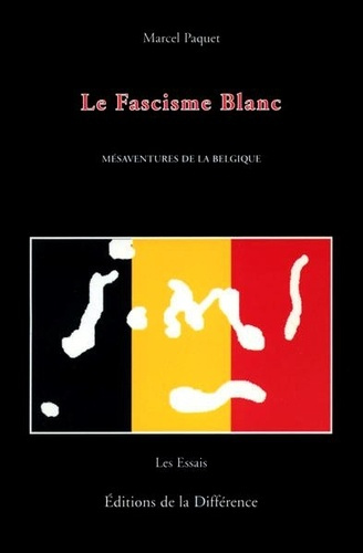 Le fascisme blanc. Mésaventures de la Belgique