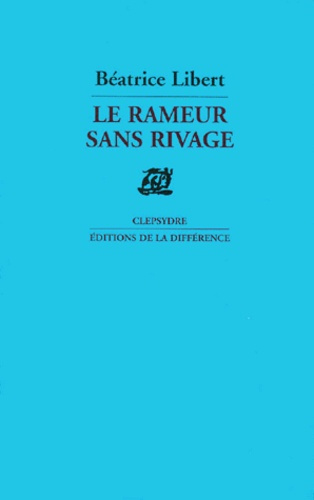 Le rameur sans rivage. Poèmes