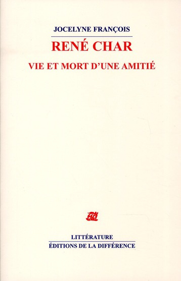 René Char. Vie et mort d'une amitié