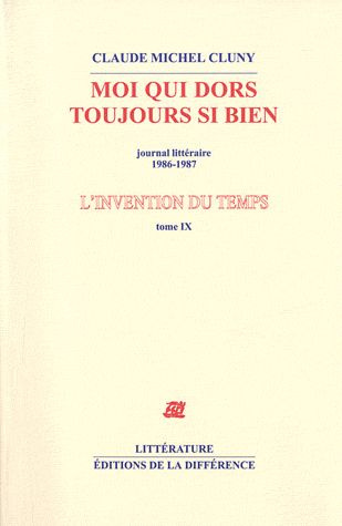 L'invention du temps. Tome 9, Moi qui dors toujours si bien, journal littéraire 1986-1987