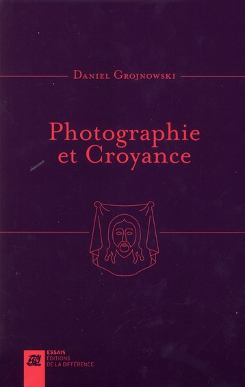 Photographie et Croyance. Images-empreintes, images vraies