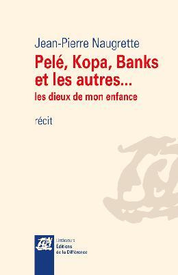 Pelé, Kopa, Banks et les autres... Les dieux de mon enfance