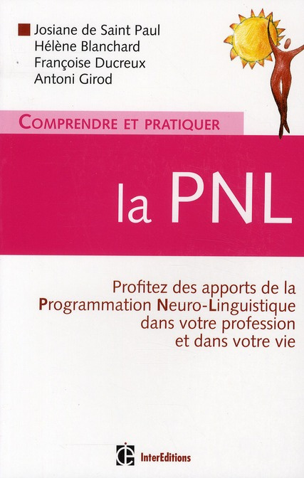 Comprendre et pratiquer la PNL / Profiter des apports de la Programmation Neuro-Linguistique dans vo
