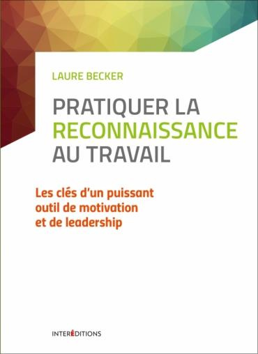 Pratiquer la reconnaissance au travail. Les clés d'un puissant outil de motivation et de leadership
