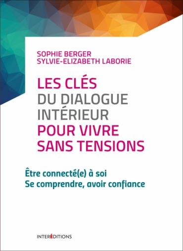 Les clés du dialogue intérieur pour vivre sans tensions. Etre connecté(e) à soi. Se comprendre, avoi