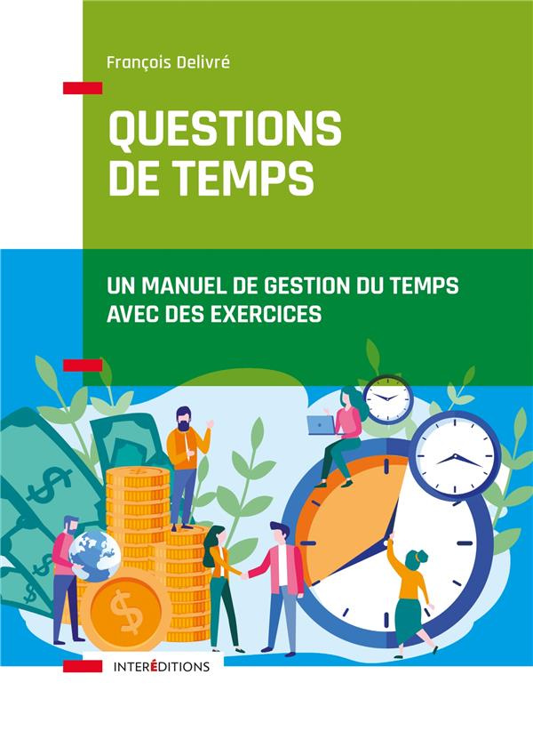 Questions de temps. Un manuel de gestion du temps avec des exercices, 2e édition