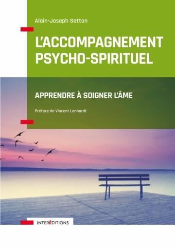 L'accompagnement psycho-spirituel. Apprendre à soigner l'âme