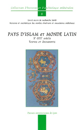 Pays d'islam et monde latin Xème-XIIIème siècle. Textes et documents