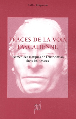 Traces de la voix pascalienne. Examen des marques de l'énonciation dans les Pensées