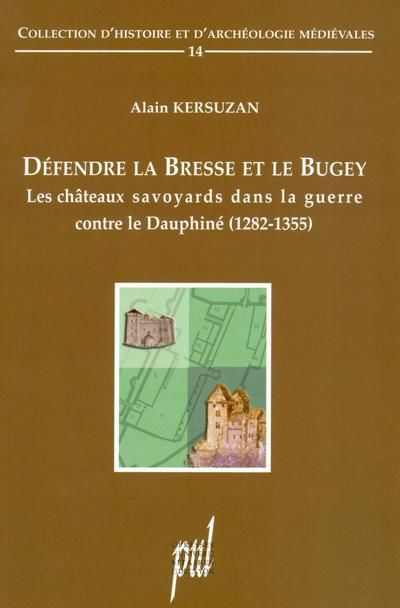 Défendre la Bresse et le Bugey. Les châteaux savoyards dans la guerre contre le Dauphiné (1282-1355)