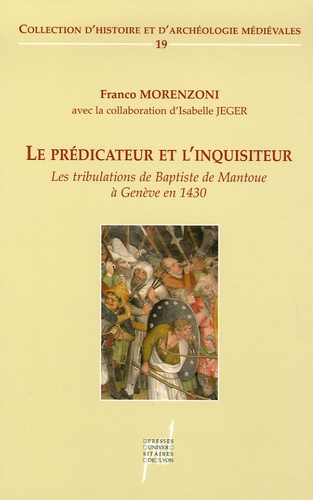 Le prédicateur et l'inquisiteur. Les tribulations de Baptiste de Mantoue à Genève (1430)