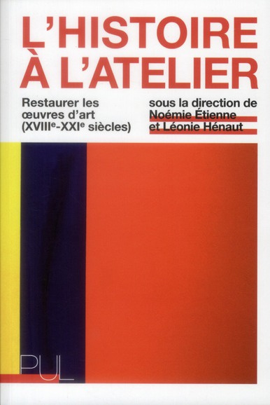 L'Histoire à l'atelier. Restaurer les oeuvres d'art (XVIIIe-XXIe siècles)