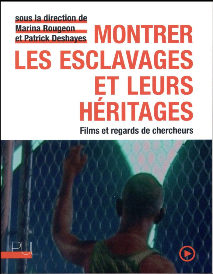 Montrer les esclavages et leurs héritages. Films et regards de chercheurs, avec 1 DVD