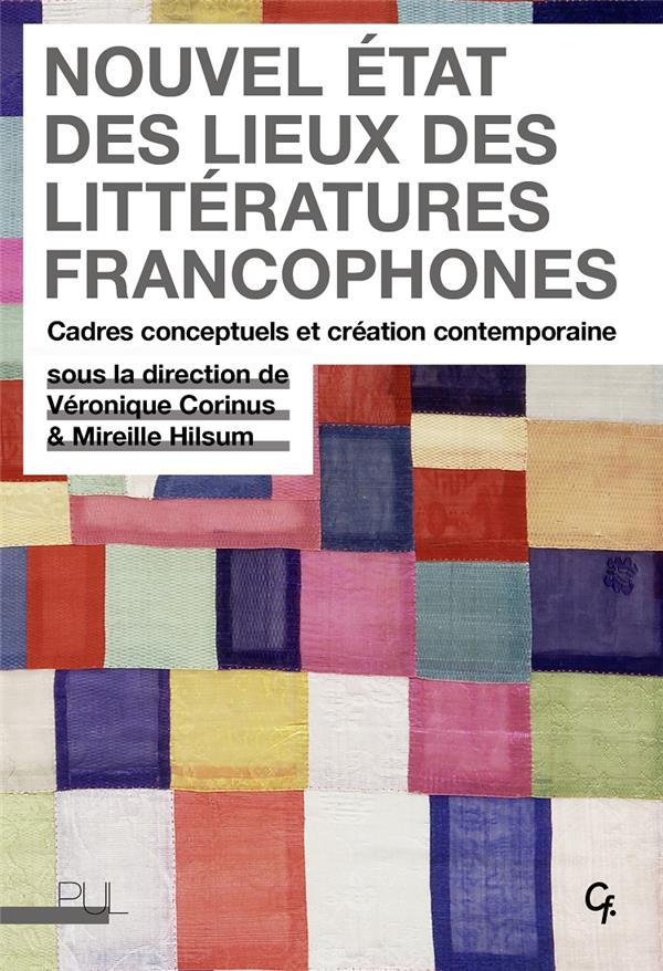 Nouvel état des lieux des littératures francophones. Cadres conceptuels et création contemporaine