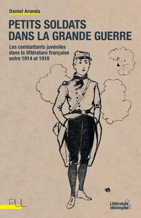Petit soldat dans la Grande Guerre. Le combattant juvénile dans la littérature française entre 1914