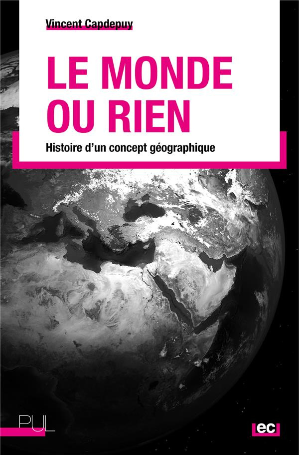 Le monde ou rien. Histoire d'un concept géographique
