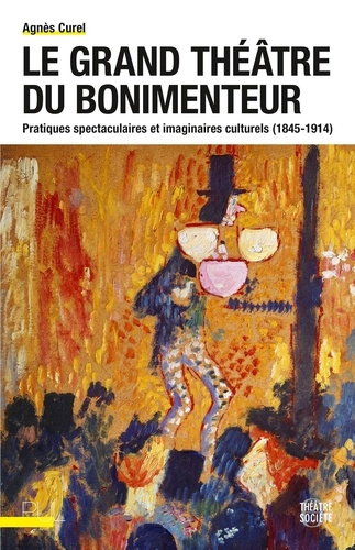 Le grand théâtre du bonimenteur. Pratiques spectaculaires et imaginaires culturels (1845-1914)