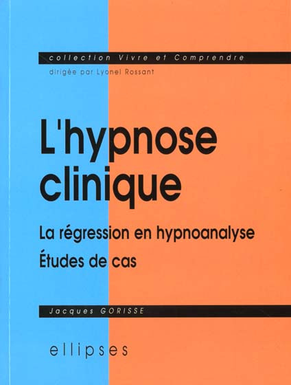 HYPNOSE CLINIQUE (L') - LA REGRESSION EN HYPNOANALYSE - ETUDES DE CAS