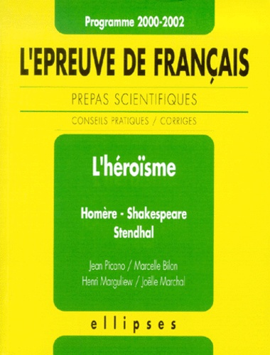 L'héroïsme. Homère, Shakespeare, Stendhal. L'épreuve de français des prépas scientifiques 2000-2002,