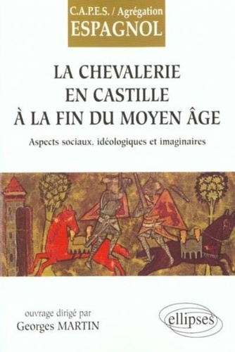 La chevalerie en Castille à la fin du Moyen-Age. Aspects sociaux, idéologiques et imaginaires