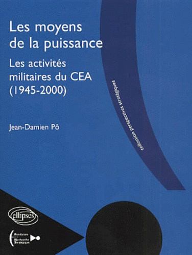 Les moyens de la puissance. Les activités militaires du CEA, 1945-2000