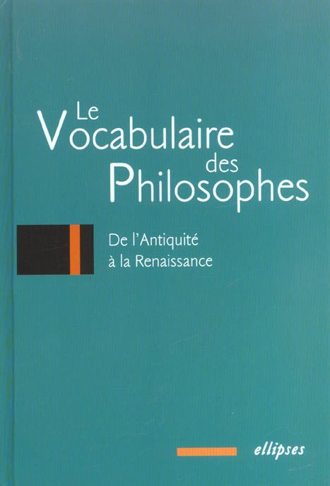 Le vocabulaire des philosophes. De l'Antiquité à la Renaissance