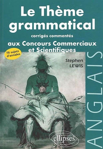 Le thème grammatical aux concours commerciaux et scientifiques. Corrigés commentés
