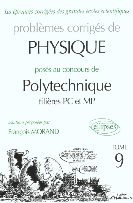 Problèmes corrigés de physique posés au concours de Polytechnique filières PC et MP. Tome 9