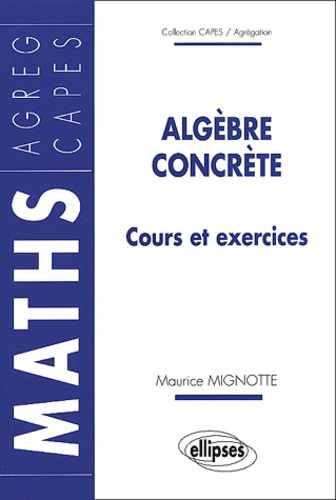 Algèbre concrète. Cours et exercices