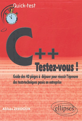 C   : testez-vous ! Guide des 40 pièges à déjouer pour réussir l'épreuve des tests-techniques posés