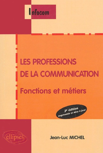 Les professions de la communication. Fonctions et métiers, 2e édition revue et augmentée