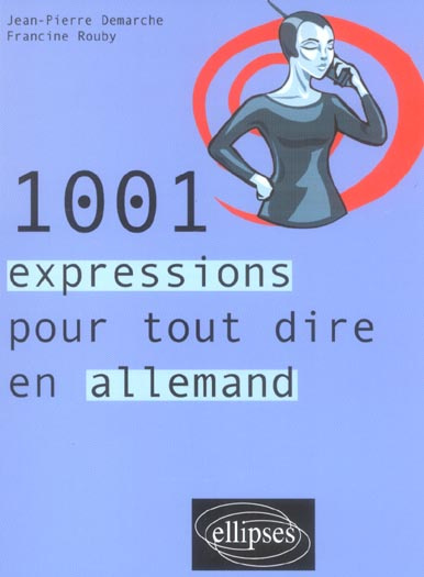 1001 expressions pour tout dire en allemand