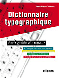 Dictionnaire typographique ou petit guide du tapeur. A l'usage de ceux qui tapent, saisissent ou com