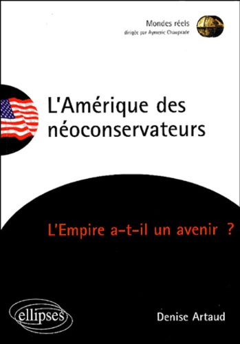 L'Amérique des néoconservateurs. L'Empire a-t-il un avenir ?