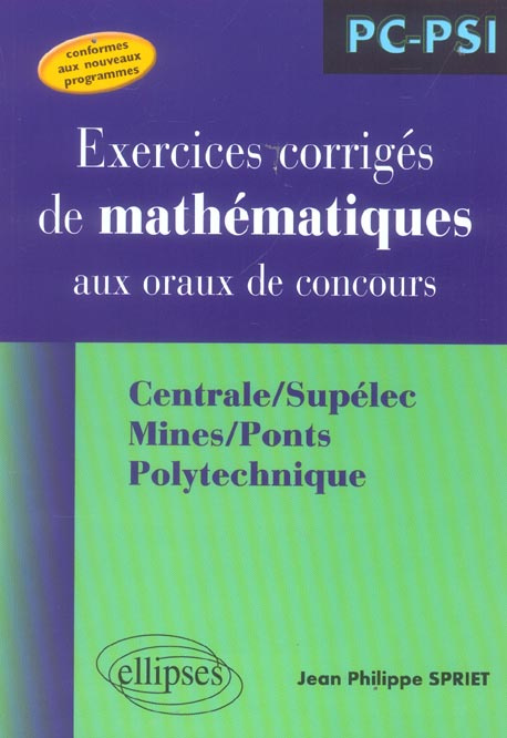 Exercices corrigés de mathématiques aux oraux de concours. Centrale/Supélec, Mines/Ponts, Polytechni