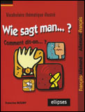 Wie sagt man... Vocabulaire thématique Français/Allemand