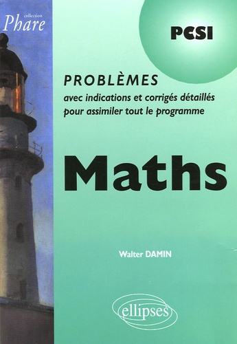 Maths PCSI. Problèmes avec indications et corrigés détaillés pour assimiler tout le programme