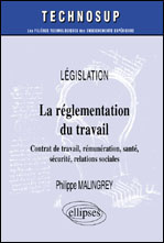 La réglementation du travail. Contrat de travail, rémunération, santé, sécurité, relations sociales